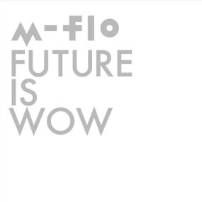 m-flo – FUTURE IS WOW 2014 CD+BD《BDMV 37.6GB》