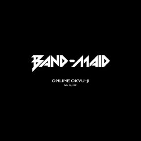 BAND-MAID – BAND-MAID ONLINE OKYU-JI (Feb. 11, 2021) 2021 [BDMV 2BD 63.6GB]